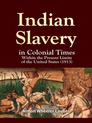 cover image of Indian Slavery in Colonial Times Within the Present Limits of the United States